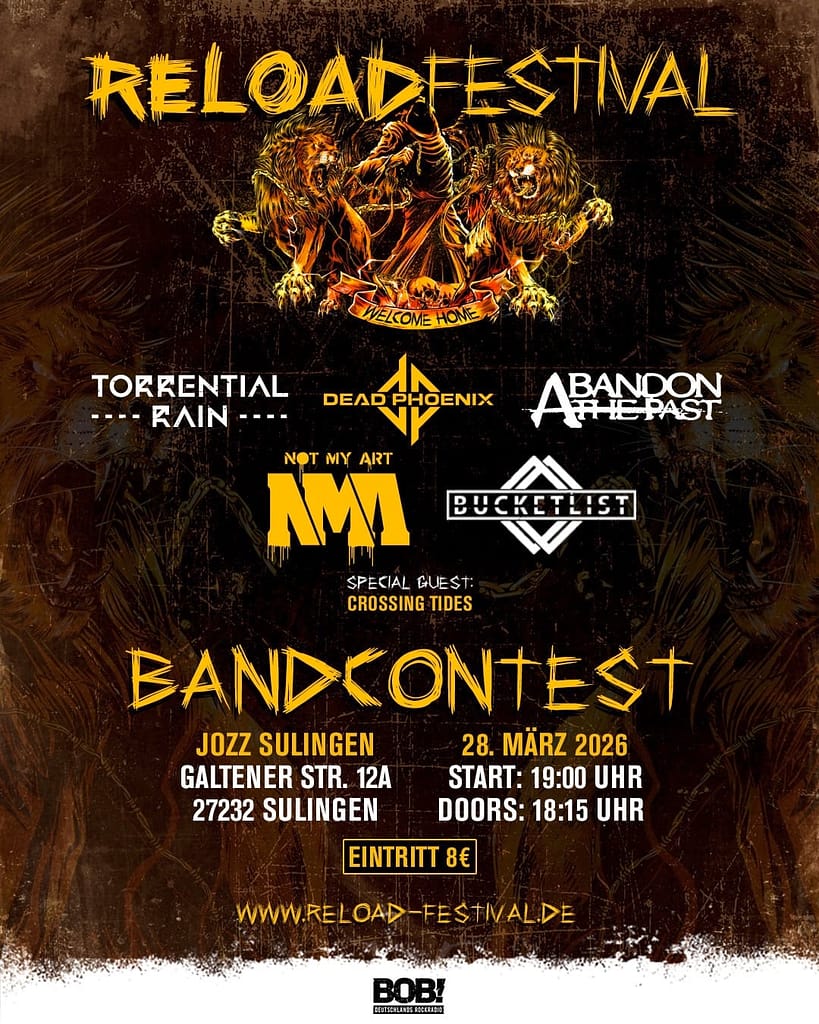 Reload Festival Bandcontest 28.03.2026 Einlass: 18:15 Beginn 19:00 Eintritt 8€ Line up: Torrential Rain Dead Phoenix Abandon the Past Not My Art Bucketlist Special Guest: Crossing Tides